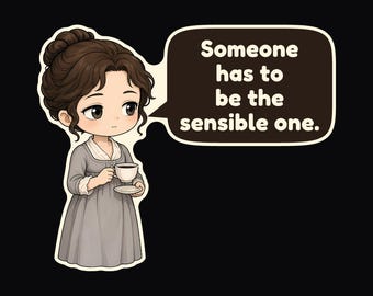 May include: A cartoon sticker of a person with brown hair in a bun, wearing a grey dress, holding a white teacup and saucer. A speech bubble next to the figure contains the text: Someone has to be the sensible one.