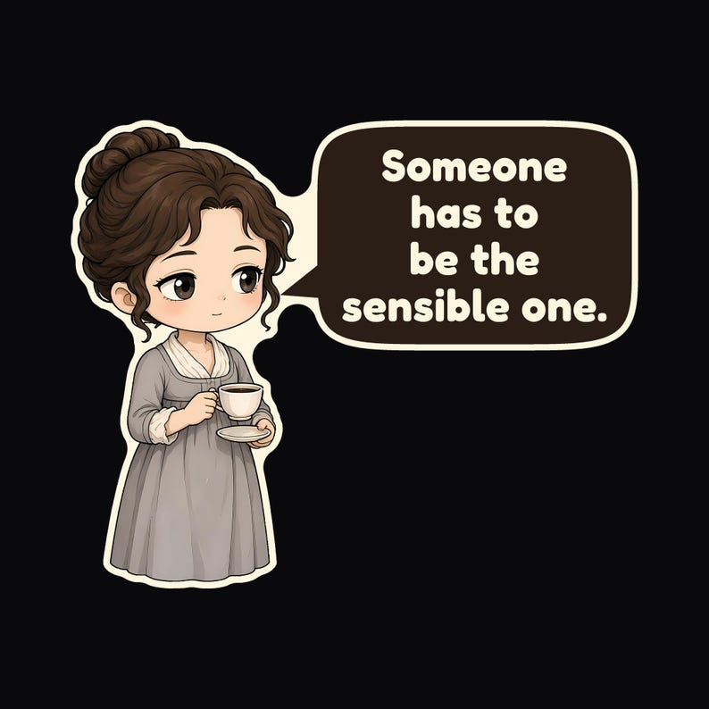 May include: A cartoon sticker of a person with brown hair in a bun, wearing a grey dress, holding a white teacup and saucer. A speech bubble next to the figure contains the text: Someone has to be the sensible one.