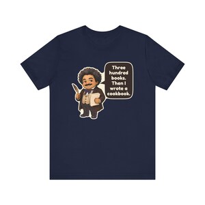 Alexandre Dumas Shirt, Book Lover Gift, Three Hundred Books Then I Wrote a Cookbook, Funny Tee for Writers, Librarians and Foodies image 10