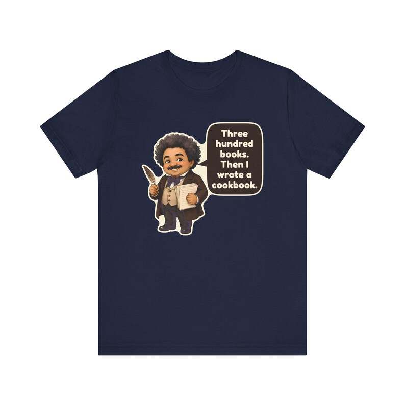 Alexandre Dumas Shirt, Book Lover Gift, Three Hundred Books Then I Wrote a Cookbook, Funny Tee for Writers, Librarians and Foodies image 10