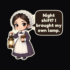 May include: A cartoon sticker of a figure in a dark purple dress, white apron, and lace cap, holding a brown book and a glowing lantern. A speech bubble contains the text: Night shift? I brought my own lamp.