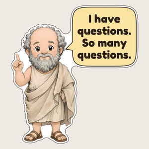 May include: A sticker featuring a cartoon illustration of a bearded man in a beige toga and sandals, pointing upward with one finger. A yellow speech bubble attached to the side contains the black text: I have questions. So many questions.