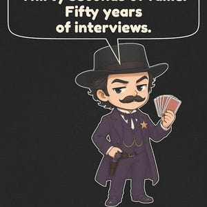 Pu&ograve; includere: Un'illustrazione a cartoni animati di una figura con i baffi in abito scuro, cappello e distintivo a stella, che tiene in mano carte da gioco e una pistola. Un fumetto contiene il testo: Thirty seconds of fame. Fifty years of interviews.