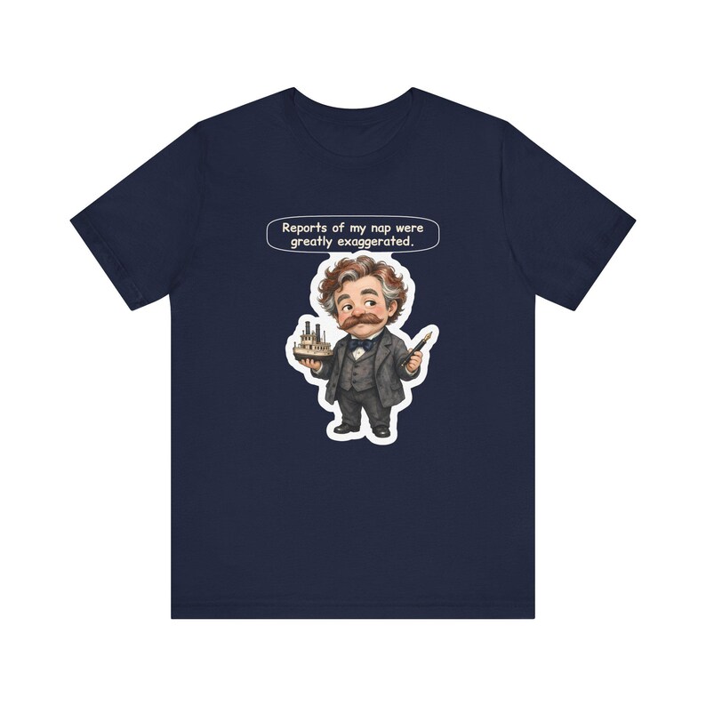 Watercolor chibi Mississippi riverboat author with a bushy moustache, navy bow tie and charcoal suit, holding a model riverboat and a fountain pen, with the speech bubble "Reports of my nap were greatly exaggerated." printed on a tee