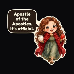May include: A sticker featuring a cartoon character with long brown hair wearing a green dress and a red cloak. The character holds a white jar and a red egg. A speech bubble contains the text: Apostle of the Apostles. It's official.