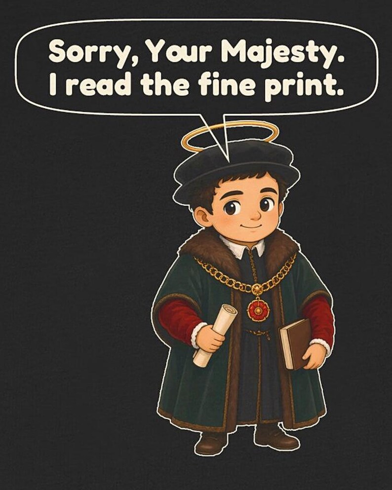 May include: A graphic illustration of a character wearing a dark green fur-trimmed robe, a gold chain with a red pendant, and a halo. The character holds a scroll and a book. Above the character, a speech bubble contains the text: Sorry, Your Majesty. I read the fine print.