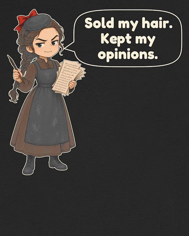 May include: A graphic illustration on a black background featuring a character with brown hair in a braid, wearing a brown dress, a dark apron, and a red hair bow. The character holds a quill and papers, with a speech bubble stating: Sold my hair. Kept my opinions.