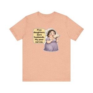 Mrs Bennet Shirt, Pride and Prejudice Gift, Five Daughters Zero Husbands My Poor Nerves, Funny Book Club Tee for Moms of Girls image 7