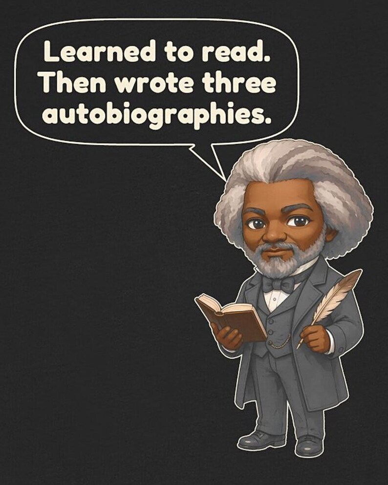 Puede incluir: Una ilustraci&oacute;n de estilo caricatura de Frederick Douglass con traje gris, chaleco y pajarita. Sostiene un libro abierto y una pluma. Un globo de texto sobre &eacute;l contiene el texto: Learned to read. Then wrote three autobiographies.