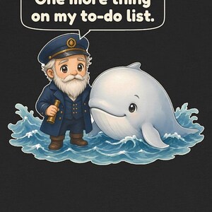 May include: A graphic illustration featuring a bearded captain in a navy uniform holding a telescope, standing next to a white whale in blue ocean waves. A speech bubble above the captain contains the text, One more thing on my to-do list.