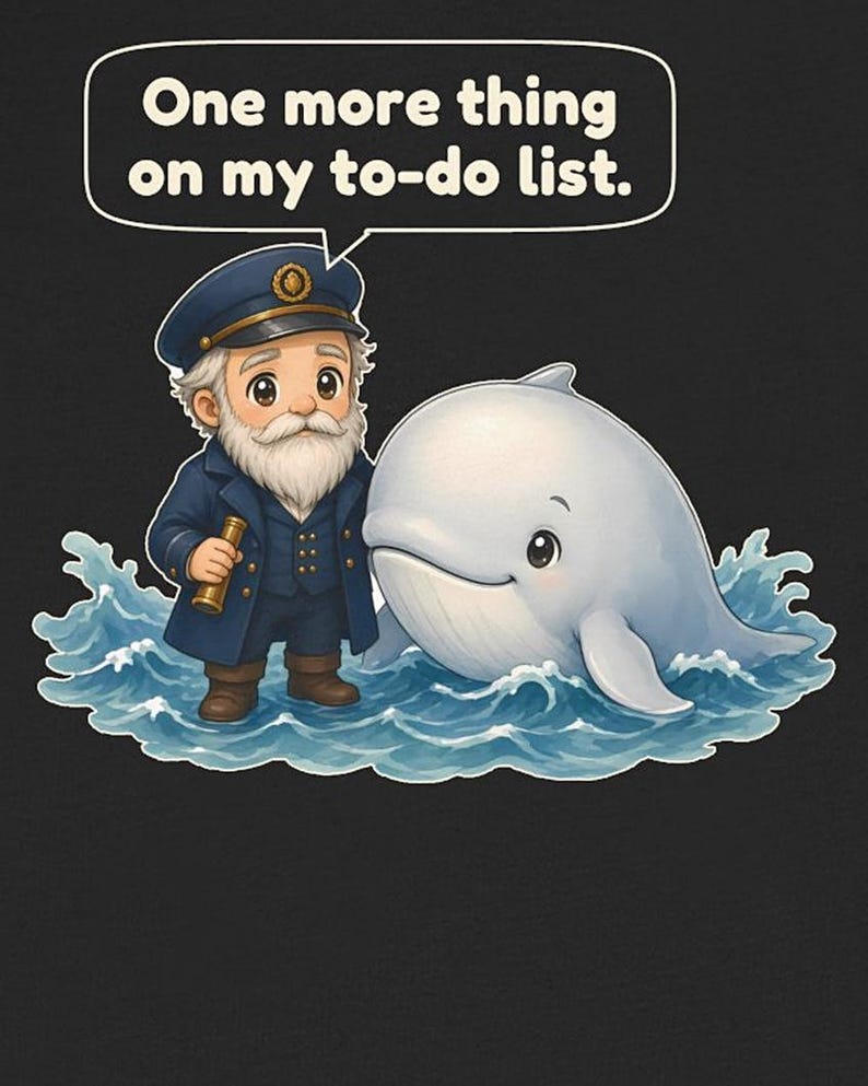 May include: A graphic illustration featuring a bearded captain in a navy uniform holding a telescope, standing next to a white whale in blue ocean waves. A speech bubble above the captain contains the text, One more thing on my to-do list.