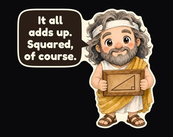 May include: A cartoon illustration of a bearded figure wearing a white tunic, yellow wrap, and sandals, holding a wooden frame with a right triangle drawing. A speech bubble contains the text: It all adds up. Squared, of course.