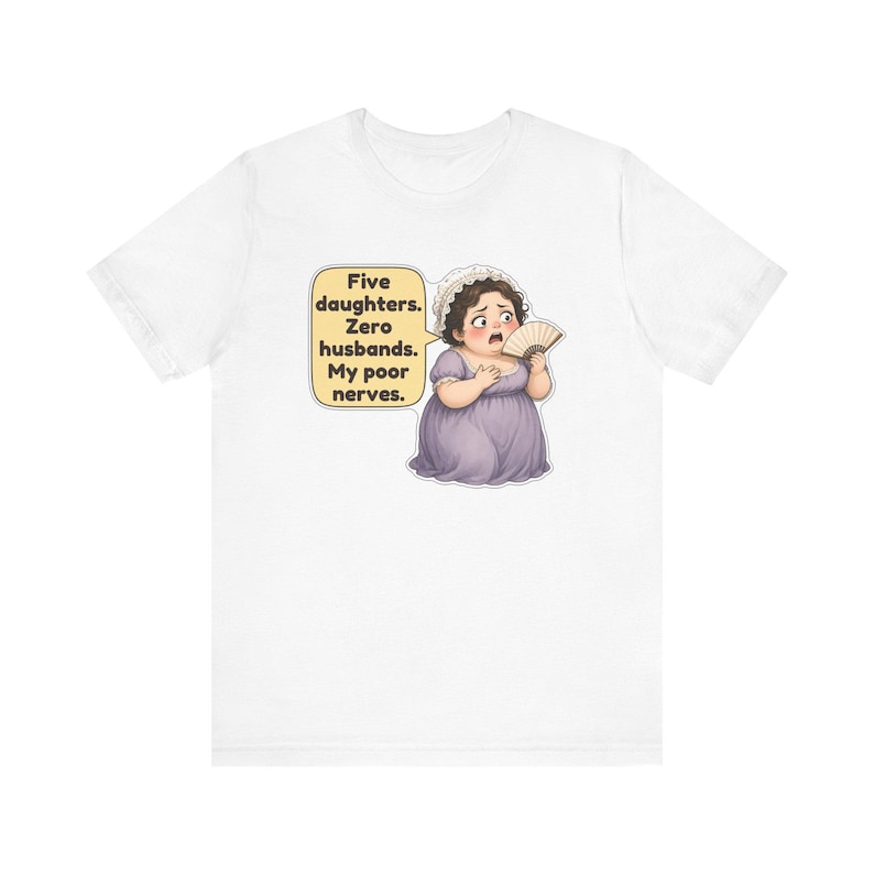 Mrs Bennet Shirt, Pride and Prejudice Gift, Five Daughters Zero Husbands My Poor Nerves, Funny Book Club Tee for Moms of Girls image 12
