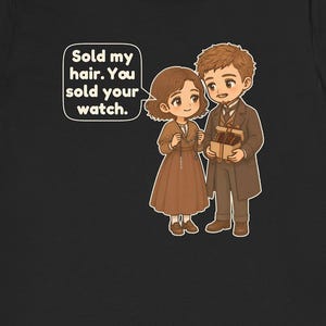 May include: A black t-shirt featuring a cartoon illustration of two figures in brown clothing. One figure holds a chain, the other a gift box. A speech bubble contains the text: Sold my hair. You sold your watch.