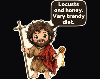May include: A cartoon sticker featuring a bearded figure with messy brown hair, wearing a brown tunic and a red wrap. The figure holds a wooden cross staff and a honey dipper with dripping honey. A speech bubble contains the text: Locusts and honey. Very trendy diet.