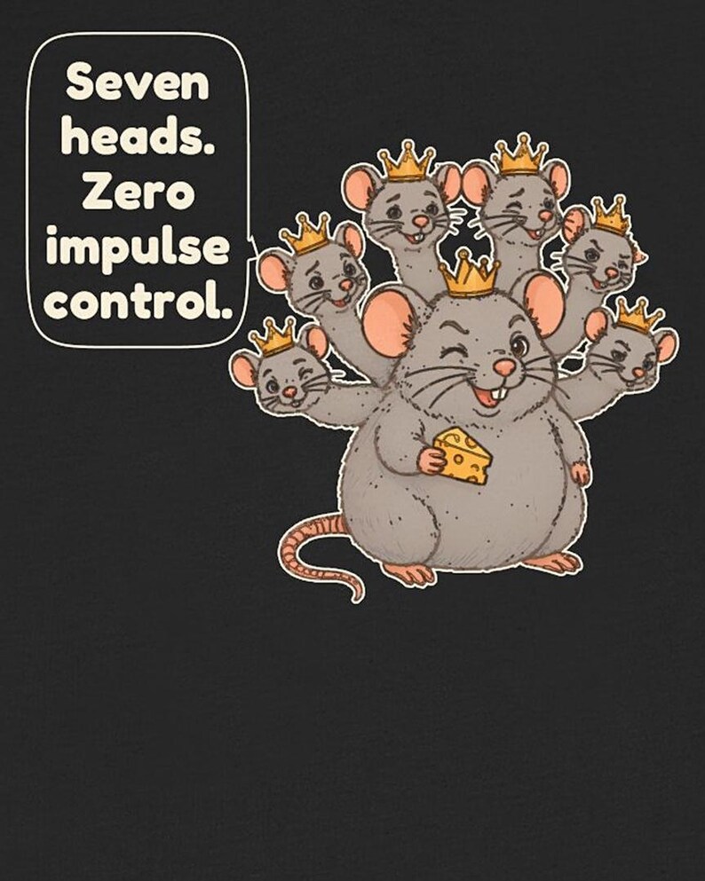 May include: A graphic illustration on a dark background featuring a grey rat with seven heads, each wearing a small gold crown. The central head holds a piece of yellow Swiss cheese. A speech bubble contains the text: Seven heads. Zero impulse control.