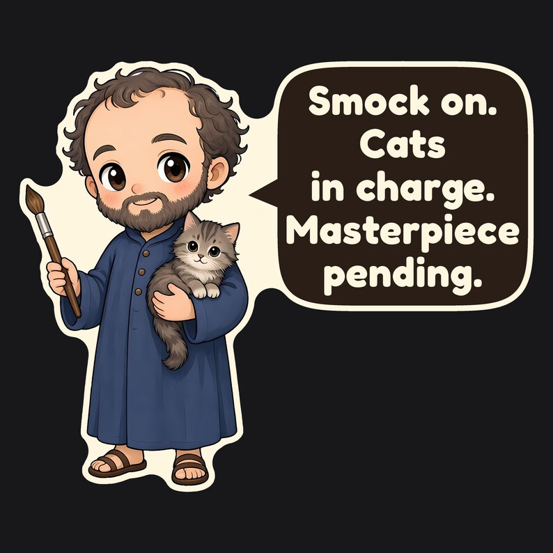May include: A cartoon illustration of a bearded person in a blue smock holding a paintbrush and a tabby kitten. A speech bubble contains the text: Smock on. Cats in charge. Masterpiece pending. The design features a dark background.