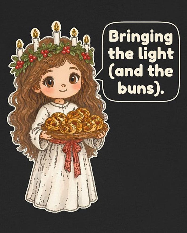 May include: A cartoon illustration of a figure wearing a white gown with a red sash and a crown of candles and holly, holding a tray of golden-brown buns. A speech bubble contains the text: Bringing the light (and the buns).