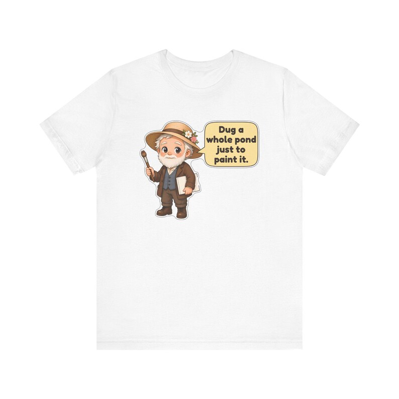 Camiseta de Claude Monet, regalo para jardineros, cavé un estanque entero solo para pintarlo, camiseta para profesores de arte, regalo para pintores impresionistas imagen 12
