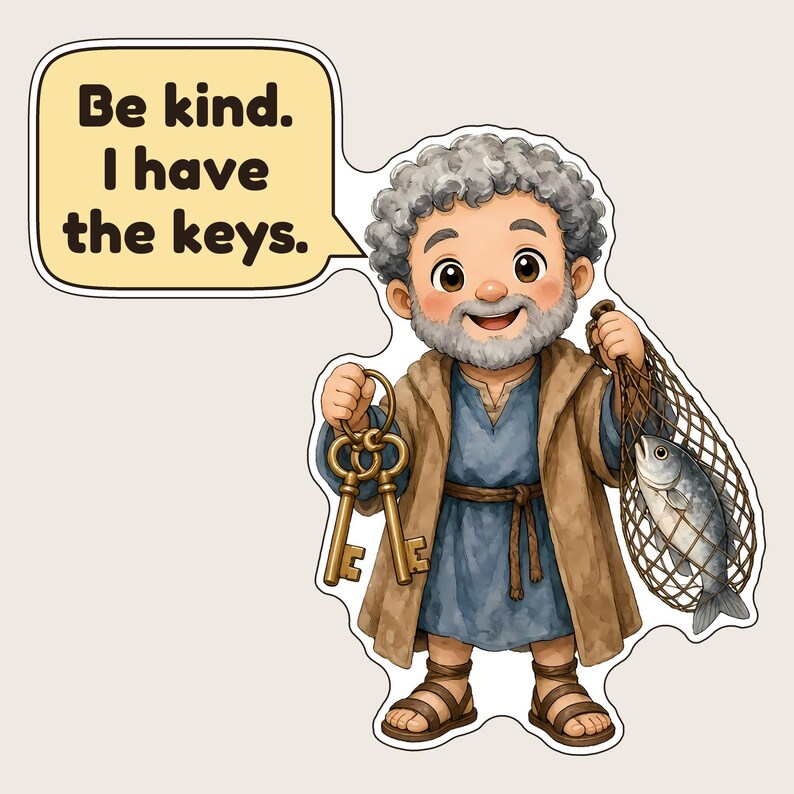 May include: A sticker featuring a bearded man with curly gray hair wearing a blue tunic and brown robe. He holds a set of gold keys in one hand and a fish in a net in the other. A speech bubble above him contains the text: Be kind. I have the keys.