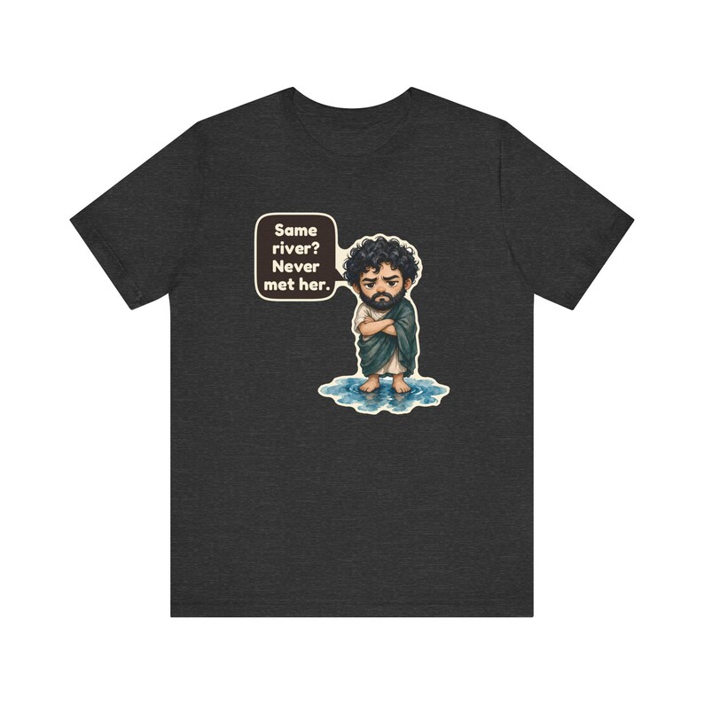 Heraclitus Shirt, Philosophy Teacher Gift, Same River Never Met Her, Philosophy Pun Tee for Deep Thinkers and Classics Fans zdjęcie 9