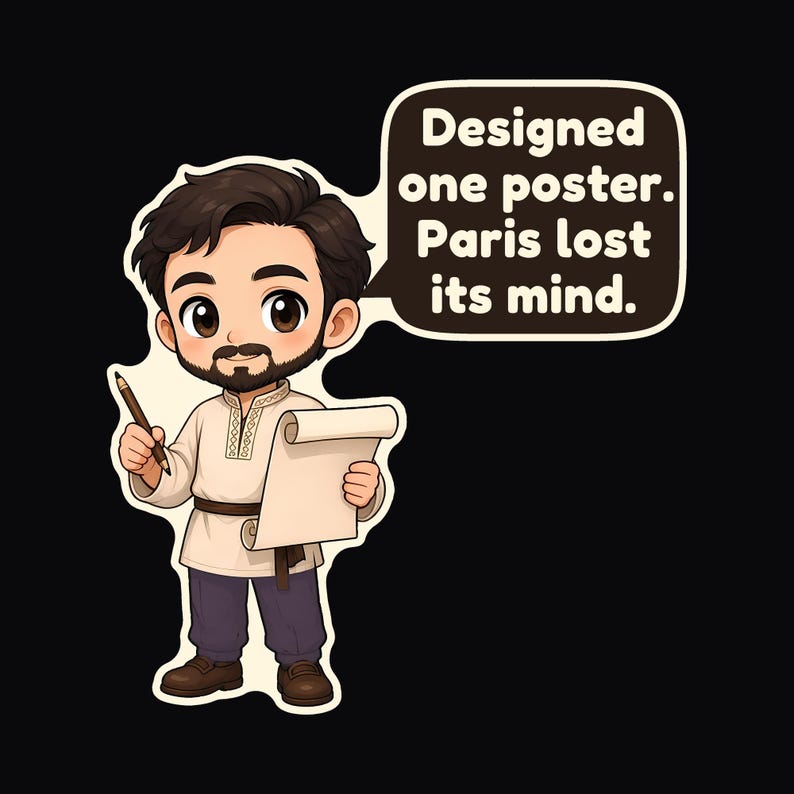 May include: A cartoon character with dark hair and a beard wears a beige tunic and dark pants. The character holds a pencil and a scroll. A speech bubble contains the text: Designed one poster. Paris lost its mind. The design is on a black background.