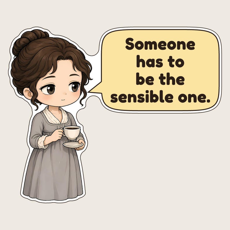May include: A sticker featuring a cartoon character with brown hair in a bun, wearing a grey dress, holding a white teacup and saucer. A yellow speech bubble next to the character contains the black text: Someone has to be the sensible one.