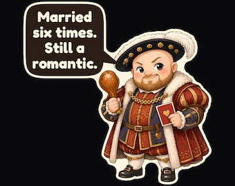 May include: A cartoon illustration of a bearded man in a red and gold doublet with a white fur-trimmed cape, holding a chicken leg and a heart-adorned card. A speech bubble contains the text: Married six times. Still a romantic.