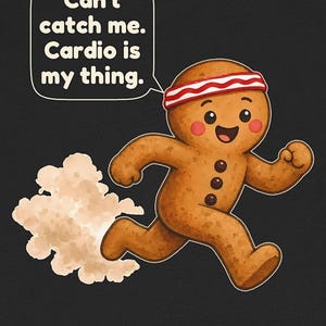 May include: A brown gingerbread person graphic on a black background, wearing a red and white striped headband, running with a cloud of dust behind. The speech bubble contains the text: Can't catch me. Cardio is my thing.