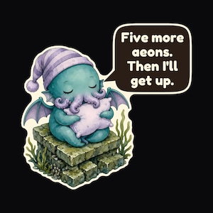 May include: A teal creature with tentacles, wings, and a striped nightcap sits on a stone block holding a light purple pillow. A speech bubble contains the text: Five more aeons. Then I'll get up. The design features green seaweed accents.