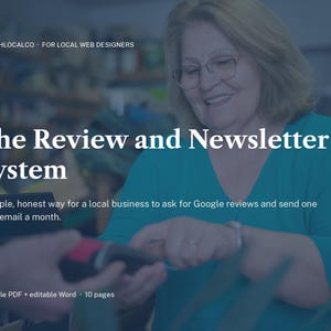 May include: The Review and Newsletter System digital document, 10 pages, printable PDF and editable Word format. Text reads: LAUNCHLOCALCO FOR LOCAL WEB DESIGNERS, The Review and Newsletter System, A simple, honest way for a local business to ask for Google reviews and send one good email a month.