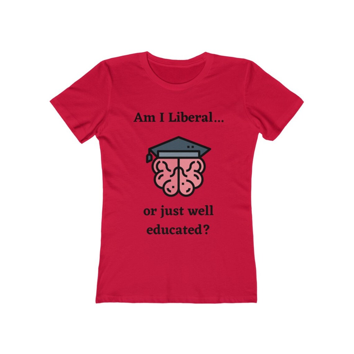 Am I Liberal or Just Well Educated Women s Boyfriend Etsy