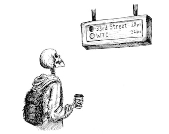 May include: A black and white ink illustration of a skeleton wearing a hooded sweatshirt and a backpack, holding a coffee cup and looking up at a subway sign that reads 33rd Street 28yrs and WTC 36yrs.