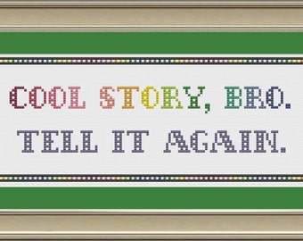 Cool story, bro. Tell it again: funny cross-stitch pattern