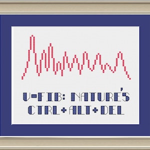 May include: A white cross-stitch pattern with a red EKG line and the text "V-FIB: NATURE'S CTRL+ALT+DEL".
