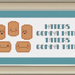 Haters gonna hate, taters gonna tate: funny potato cross-stitch pattern