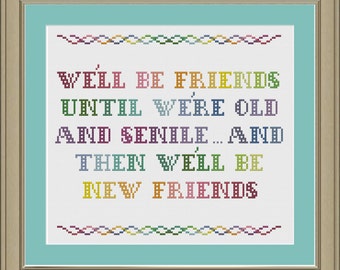 We&#39;ll be friends until we&#39;re old and senile: funny friendship cross-stitch pattern
