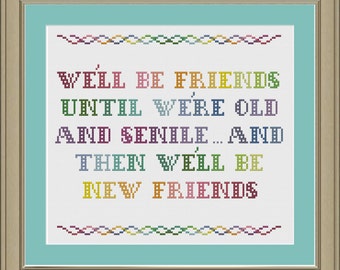 We'll be friends until we're old and senile: funny friendship cross-stitch pattern