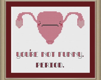 You're not funny. Period: funny uterus cross-stitch pattern