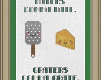 Haters gonna hate, graters gonna grate: funny cross-stitch pattern