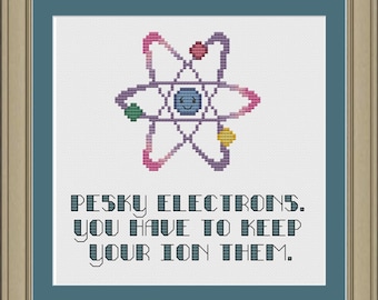 Pesky electrons. You have to keep your ion them: funny chemistry cross-stitch pattern