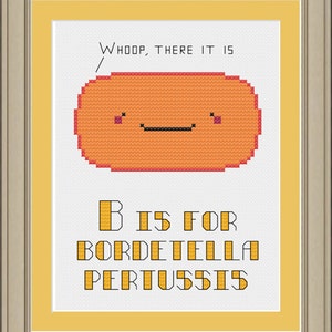 Peut inclure: Un motif de point de croix avec une pilule orange de dessin animé avec un visage souriant et le texte "WHOOP, THERE IT IS". En dessous de la pilule se trouve le texte "B IS FOR BORDETELLA PERTUSSIS".