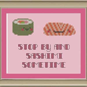 May include: A pink cross-stitch design with two sushi rolls, one green and one orange, with smiling faces. The text below reads "Stop by and sashimi sometime".