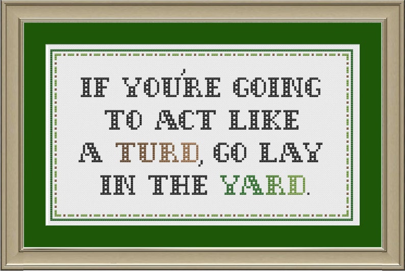 If you're going to act like a turd, go lay in the yard: funny cross-stitch pattern image 1