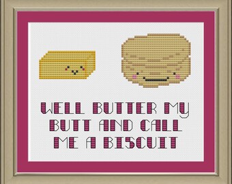 Well butter my butt and call me a biscuit: funny Southern phrase cross-stitch pattern