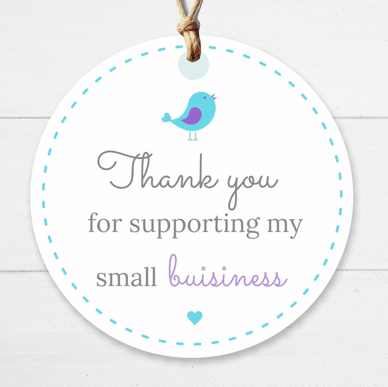 May include: A white circle tag with a blue bird with a purple belly and a gray heart. The tag has a blue dashed line border and the text "Thank you for supporting my small business".