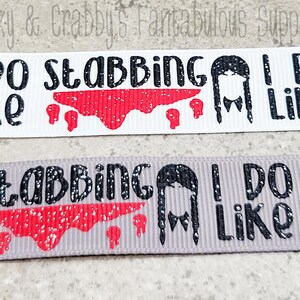 I Do Like Stabbing - US Designer Printed Ribbon - 1yd - 7/8 inch - Wednesday Family