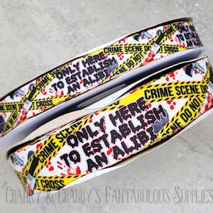 Only Here to Establish an Alibi    - US Designer Printed Ribbon - 1yd - Crime scene, Blood Splatter - 2 widths 7/8 and 1.5