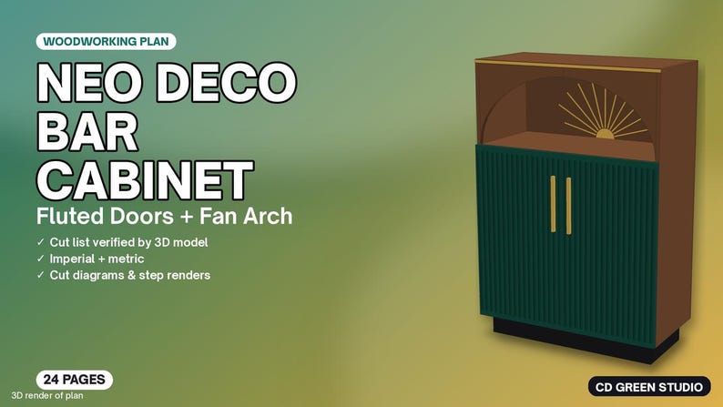 May include: A woodworking plan for a Neo Deco Bar Cabinet with fluted doors and a fan arch. The document includes a cut list, imperial and metric measurements, cut diagrams, and step renders across 24 pages by CD Green Studio.