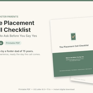 May include: A 4-page printable PDF document titled The Placement Call Checklist: What to Ask Before You Say Yes. The document features a green and white color scheme with a checkmark icon, designed for foster parents on 8.5 x 11 inch paper.